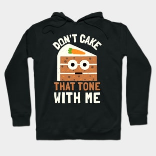 Don't Cake That Tone With Me - Carrot Cake Lover Hoodie